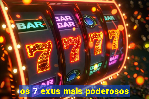 os 7 exus mais poderosos